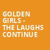 Golden Girls The Laughs Continue, Kimberly Clark Theatre, Appleton