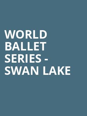 World Ballet Series Swan Lake, Grand Theatre, Appleton