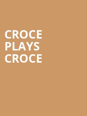 Croce Plays Croce, Grand Theatre, Appleton