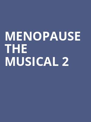Menopause The Musical 2, Kimberly Clark Theatre, Appleton