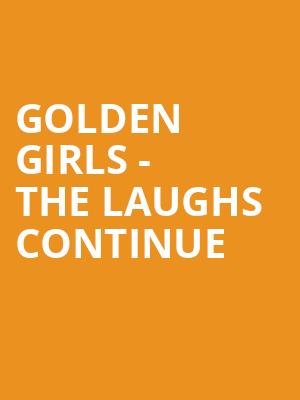 Golden Girls The Laughs Continue, Kimberly Clark Theatre, Appleton