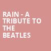 Rain A Tribute to the Beatles, Thrivent Financial Hall, Appleton