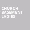Church Basement Ladies, Thrivent Financial Hall, Appleton