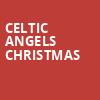 Celtic Angels Christmas, Grand Theatre, Appleton