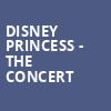 Disney Princess The Concert, Thrivent Hall, Appleton