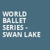 World Ballet Series Swan Lake, Grand Theatre, Appleton